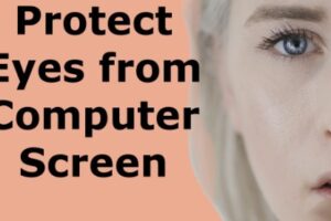 How do I protect my eyes while looking at a computer screen? protect my eyes while looking at a computer screen